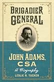 Brigadier General John Adams, CSA: A Biography