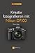 Produktbild Kreativ fotografieren mit Nikon D7100 (NikoniansPress)