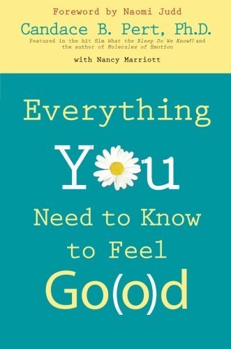 Everything You Need to Know to Feel Go(o)d by Candace B. Pert Ph.D. (2007-11-01)