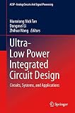 Ultra-Low Power Integrated Circuit Design: Circuits, Systems, and Applications (Analog Circuits and Signal Processing, 85)