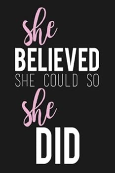 She Believed She Could So She Did: Journal, Diary & Notebook For the Everyday Girl Boss 6” x 9” With 120 College Ruled Pages (Boss Lady Gifts)