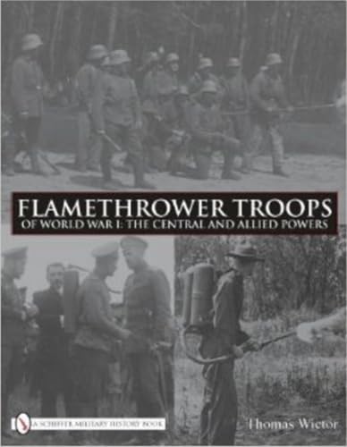 Flamethrower Troops of World War I: The Central and Allied Powers (Schiffer Military History Book)