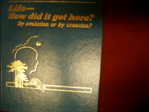 Life How Did It Get Here? by Evolution or by Cr... 9998571308 Book Cover