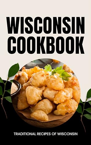 Wisconsin Cookbook: Traditional Recipes of Wisconsin