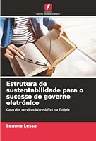 Estrutura de sustentabilidade para o sucesso do governo eletrónico: Caso dos serviços WoredaNet na Etiópia (Portuguese Edition) 6206837203 Book Cover
