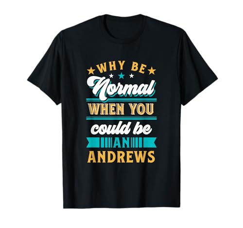 Why Be Normal Andrews Personalized Last Name Custom Surname Maglietta