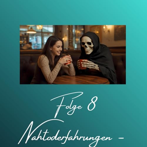 Podcast by Sam - Die liebe Not... mit dem Tod, Folge 8: Nahtoderfahrungen