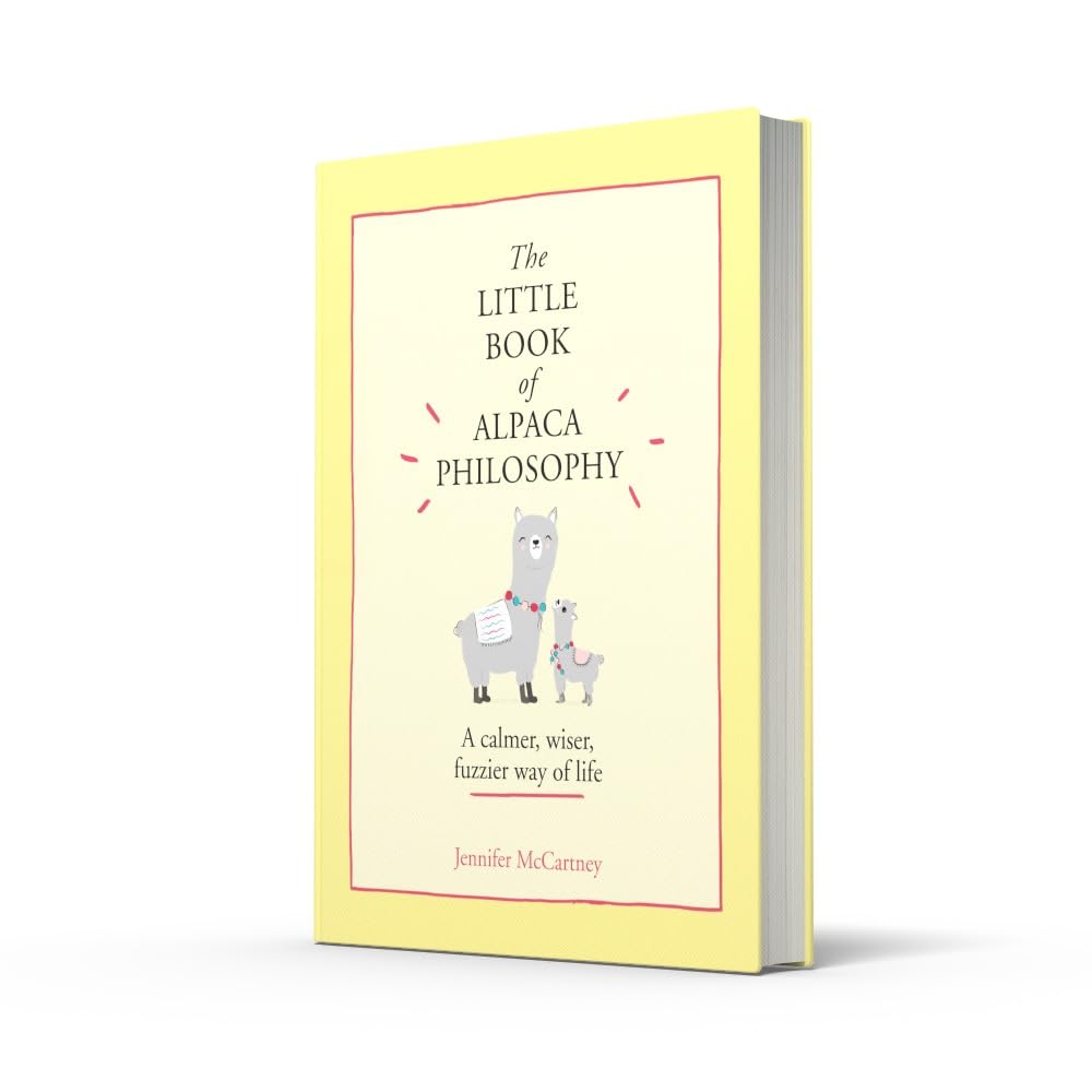 The Little Book of Alpaca Philosophy: A calmer, wiser, fuzzier way of life. An insightful guide to personal growth and habit formation