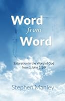Word From Word (1 John 1:1-9): Saturation in the Word of God 0615811795 Book Cover