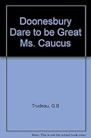 Doonesbury Dare to be Great Ms. Caucus B0011MZIF8 Book Cover