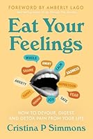 EAT YOUR FEELINGS: How to Devour, Digest, and Detox Pain From Your Life 1967424888 Book Cover