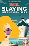 Slaying on the High Seas: An Utterly Addictive Cruise Ship Mystery (The Murderwell Mysteries Book 8)