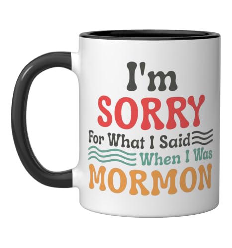 I'm Sorry For What I Said When I Was Mormon Quote Ex Mormon Ceramic Mug, Black/White, 11oz