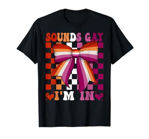 Sounds Gay I'm in Funny Lesbian Pride Drapeau LGBTQ Girl T-Shirt