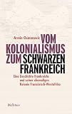 Vom Kolonialismus zum »Schwarzen Frankreich«: Eine Geschichte Frankreichs und seiner ehemaligen Kolonie Französisch-Westafrika