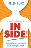 It's not outside, It's INSIDE!: Keys to discover your talent and activate your value