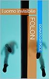 folon  Folon: l\'uomo invisibile (Italian Edition)