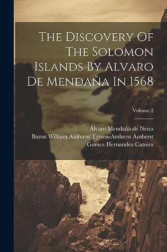 The Discovery Of The Solomon Islands By Alvaro De Mendaña In 1568; Volume 2