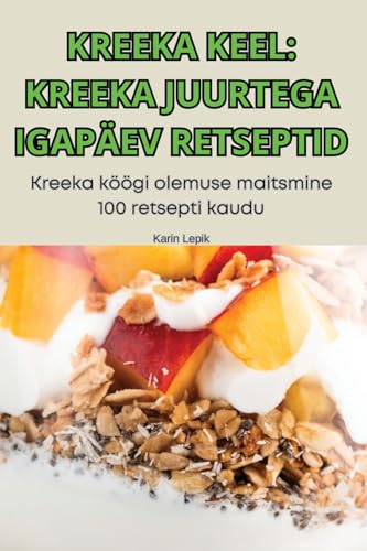 Kreeka Keel: Kreeka Juurtega Igapäev Retseptid (Estonian Edition)