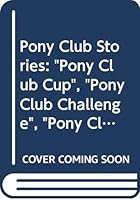 Pony Club Stories: Pony Club Cup, Pony Club Challenge, Pony Club Trek 0603553729 Book Cover