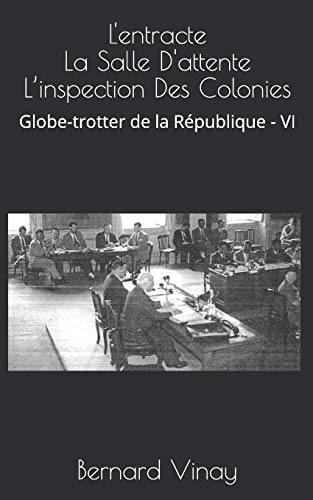 L'entracte La Salle D'attente L’inspection Des Colonies: Globe-trotter de la république - VI (French Edition)