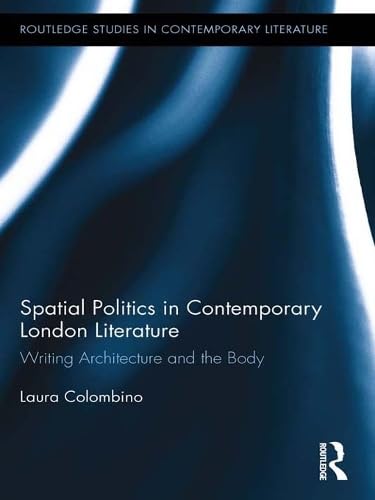 Buy Spatial Politics in Contemporary London Literature: Writing Architecture and the Body — BookShops.in