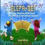 Aleph-Bet: A Fun, Rhyming, Bible-based Introduction to the Hebrew Alphabet by Sarah Mazor (2016-05-03)