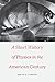 A Short History of Physics in the American Century (New Histories of Science, Technology, and Medicine)