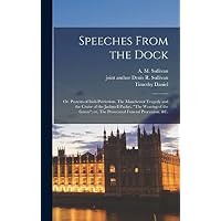 Speeches From the Dock; or, Protests of Irish Patriotism. The Manchester Tragedy and the Cruise of the Jackmell Packet. "The Wearing of the Green"; or, The Prosecuted Funeral Procession, &c.