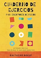 CUADERNO DE EJERCICIOS PARA ESCRITORES DE FICCIÓN: Actividades prácticas para mejorar tus habilidades narrativas (Curso de escritura creativa. Caja de ... para escribir una novela.) (Spanish Edition) B0CJSSTQSL Book Cover