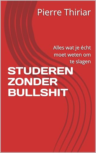 STUDEREN ZONDER BULLSHIT: Alles wat je écht moet weten om te slagen (Dutch Edition)