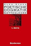 ursula stockhorst  Poetische Dogmatik: Gotteslehre: Poetische Dogmatik: Gotteslehre. 1. Orte: Bd 1: Band 1: Orte