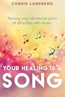 Your Healing is a Song: Raising your vibrational point of attraction with music. B0F6YWFJMR Book Cover