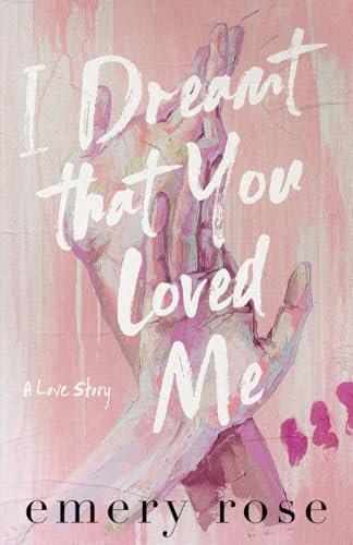 I Dreamt That You Loved Me: A Love Story