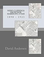 News Clippings From New Harmony, Utah: 1898 - 1923 1502932415 Book Cover
