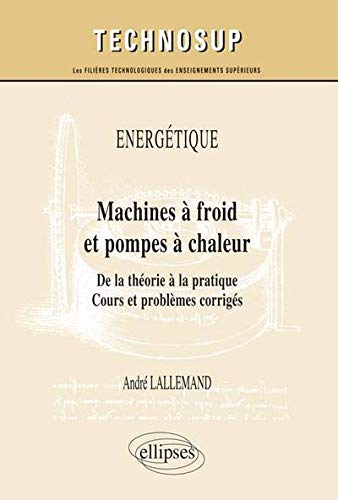 Télécharger Énergétique : Machines à Froid et Pompes à Chaleur de la Théorie à la Pratique Cours et Probl PDF