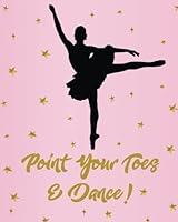 Point Your Toes and Dance!: Dance Journal, Teacher Quote Journal, Recital, Appreciation Gift Journal or Diary ~ Unique Inspirational Notebook Gift for ... Hop, Irish Dance Gift 1979876606 Book Cover