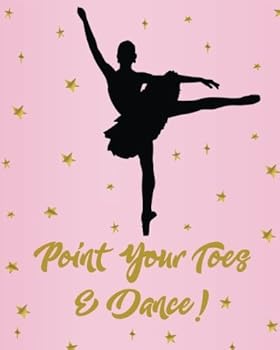 Point Your Toes and Dance!: Dance Journal, Teacher Quote Journal, Recital, Appreciation Gift Journal or Diary ~ Unique Inspirational Notebook Gift for ... Hop, Irish Dance Gift