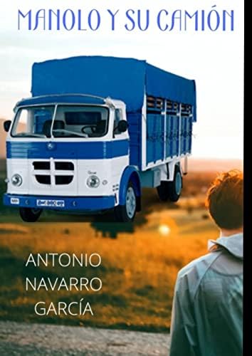 MANOLO Y SU CAMIÓN (NOVELAS DE ANTONIO NAVARRO GARCÍA)