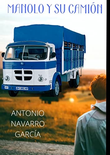 MANOLO Y SU CAMIÓN (NOVELAS DE ANTONIO NAVARRO GARCÍA)