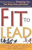 Fit to Lead: The Proven 8-Week Solution for Shaping Up Your Body, Your Mind, and Your Career