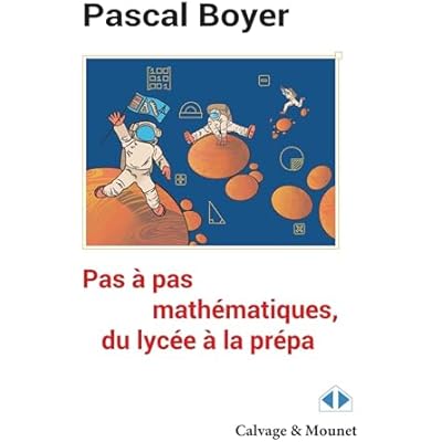 Pas &agrave; pas math&eacute;matique, du lyc&eacute;e &agrave; la pr&eacute;pa