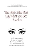 The Best of the Best “Say What You See” Puzzles: 100+ Energizers to Challenge Yourself, Complete with Friends, Kick Off Team Meetings, Enliven Training Sessions