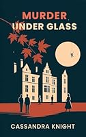 Murder Under Glass: A Literary Murder Mystery of Secrets, Spiders, and Scandal in the Heart of Ottawa B0G2N3ZLQ2 Book Cover
