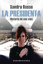 La presidenta: Historia de una vida