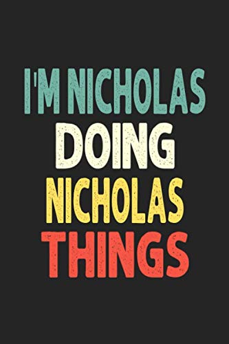 I'M Nicholas Doing Nicholas Things: Personalized Wife Women Girl Men Notebook Nicholas Journal a Beautiful: Lined Notebook / Journal Gift, Iris journal Wife Women Girl Men, Gift, Journal, College