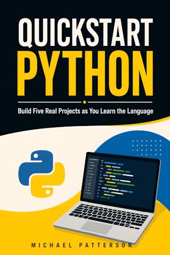 Quickstart Python: Build Five Real Projects as You Learn the Language (English Edition)