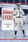 Johnny Evers: A Baseball Life