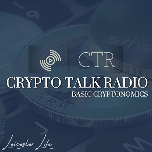 Crypto Talk Radio: Basic Cryptonomics Podcast Por Leicester CTR Group LLC arte de portada