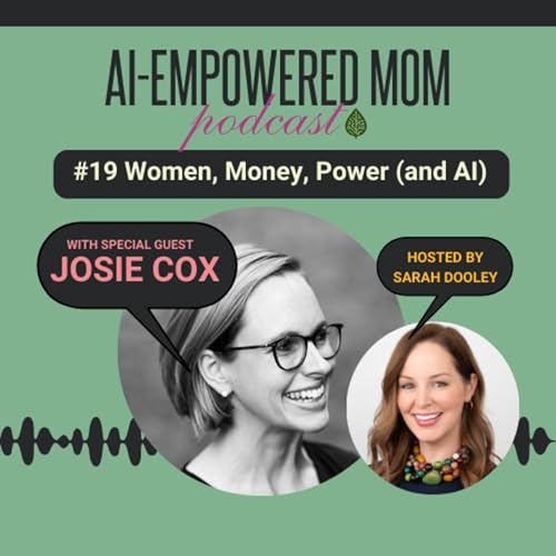 #19 AI-Empowered Mom | Women, Money, Power (and AI) with Josie Cox